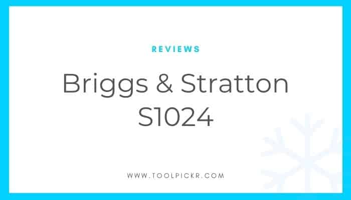 Briggs & Stratton S1024 2 Stage Gas Snow Blower Review - ToolPickr.com